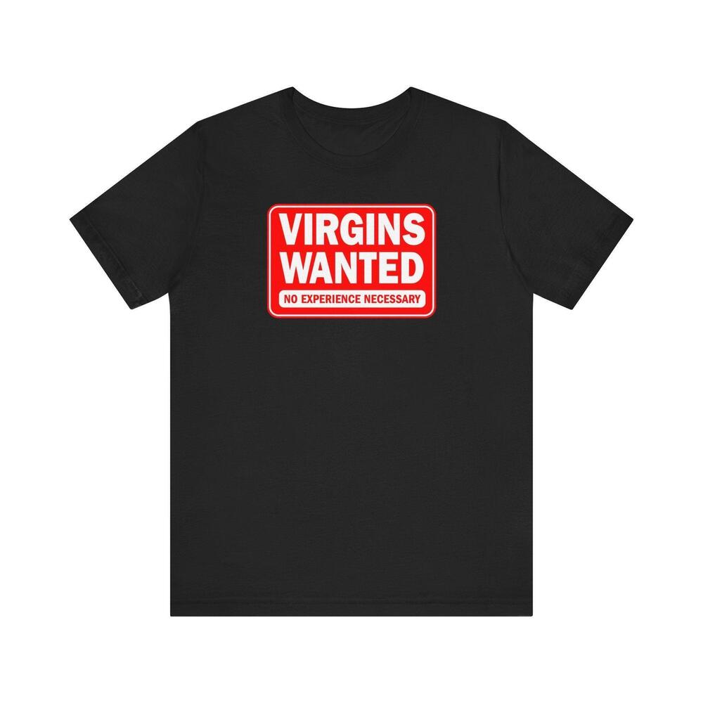 Virgins Wanted No Experience Necessary T Shirt